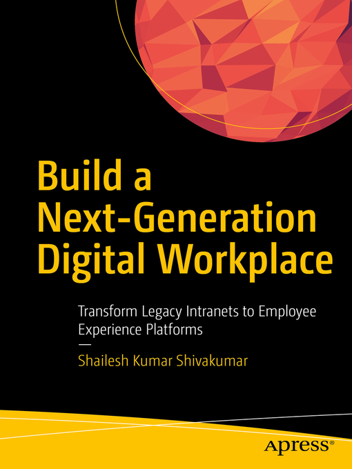Title details for Build a Next-Generation Digital Workplace by Shailesh Kumar Shivakumar - Available